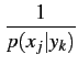 $\displaystyle {\frac{{1}}{{p({x_{j}\vert y_{k}})}}}$
