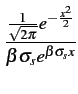 $\displaystyle {\frac{{\frac{1}{\sqrt{2\pi}}e^{-\frac{x^{2}}{2}}}}{{\beta\sigma_{s}e^{\beta\sigma_{s}x}}}}$