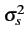 $ \sigma_{{s}}^{{2}}$