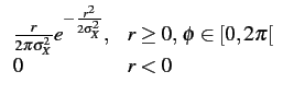 $\displaystyle \begin{array}{ll}
\frac{r}{2\pi\sigma_{X}^{2}}e^{-\frac{r^{2}}{2\sigma_{X}^{2}}}, & r\geq0, \phi\in[0,2\pi[\\
0 & r<0\end{array}$