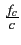 $ {\frac{{f_{c}}}{{c}}}$