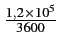 $ {\frac{{1,2\times10^{5}}}{{3600}}}$