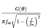 $\displaystyle {\frac{{G(\theta)}}{{\pi f_{m}\sqrt{1-\left(\frac{f}{f_{m}}\right)^{2}}}}}$