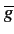 $ \overline{{g}}$