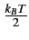 $ {\frac{{k_{B}T}}{{2}}}$