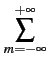 $\displaystyle \sum_{{m=-\infty}}^{{+\infty}}$