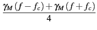 $\displaystyle {\frac{{\gamma _{M}\left(f-f_{c}\right)+\gamma _{M}\left(f+f_{c}\right)}}{{4}}}$