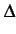 $\displaystyle \Delta$