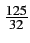 $ {\frac{{125}}{{32}}}$