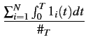 $\displaystyle {\frac{{\sum_{i=1}^{N}\int_{0}^{T}1_{i}(t)dt}}{{\char93 _{T}}}}$