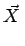 $\displaystyle \vec{{X}}\,$