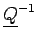 $ \underline{{Q}}^{{-1}}_{}$