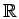 $ \mathbb {R}$