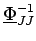$\displaystyle \underline{{\Phi}}_{{JJ}}^{{-1}}$
