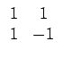 $\displaystyle \begin{array}{cc} 1 & 1\\  1 & -1\end{array}$