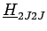 $\displaystyle \underline{{H}}_{{2J2J}}^{}$
