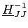 $\displaystyle \underline{{H}}_{{JJ}}^{{-1}}$