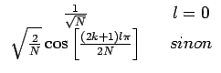 $\displaystyle \begin{array}{ccc} \frac{1}{\sqrt{N}} & & l=0\\  \sqrt{\frac{2}{N}}\cos\left[\frac{\left(2k+1\right)l\pi}{2N}\right] & & sinon\end{array}$