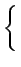 $\displaystyle \left\{\vphantom{ \begin{array}{ccc} \frac{1}{\sqrt{2}} & & k=0\\  1 & & sinon\end{array}}\right.$