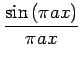 $\displaystyle {\frac{{\sin\left(\pi ax\right)}}{{\pi ax}}}$