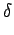 $\displaystyle \delta$