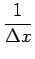 $\displaystyle {\frac{{1}}{{\Delta x}}}$