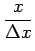 $\displaystyle {\frac{{x}}{{\Delta x}}}$