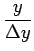 $\displaystyle {\frac{{y}}{{\Delta y}}}$