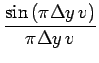 $\displaystyle {\frac{{\sin\left(\pi\Delta y\, v\right)}}{{\pi\Delta y\, v}}}$