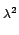 $\scriptstyle \lambda^{{2}}$