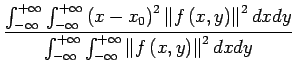 $\displaystyle {\frac{{\int_{-\infty}^{+\infty}\int_{-\infty}^{+\infty}\left(x-x...
...fty}\int_{-\infty}^{+\infty}\left\Vert f\left(x,y\right)\right\Vert ^{2}dxdy}}}$