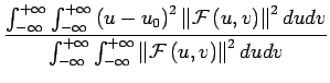 $\displaystyle {\frac{{\int_{-\infty}^{+\infty}\int_{-\infty}^{+\infty}\left(u-u...
...-\infty}^{+\infty}\left\Vert \mathcal{F}\left(u,v\right)\right\Vert ^{2}dudv}}}$