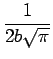 $\displaystyle {\frac{{1}}{{2b\sqrt{\pi}}}}$