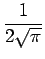 $\displaystyle {\frac{{1}}{{2\sqrt{\pi}}}}$