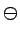 $\displaystyle \ominus$