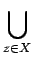 $\displaystyle \bigcup_{{z\in X}}^{}$