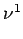 $ \nu^{{1}}_{}$