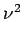 $ \nu^{{2}}_{}$