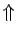 $\displaystyle \Uparrow$