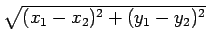 $ \sqrt{{(x_{1}-x_{2})^{2}+(y_{1}-y_{2})^{2}}}$