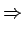 $\displaystyle \Rightarrow$