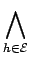 $\displaystyle \bigwedge_{{h\in\mathcal{E}}}^{}$