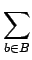 $\displaystyle \sum_{{b\in B}}^{}$