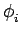 $\displaystyle \phi_{{i}}^{}$