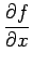 $\displaystyle {\frac{{\partial f}}{{\partial x}}}$