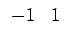 $ \begin{array}{cc}
-1 & 1\end{array}$