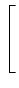 $\displaystyle \left[\vphantom{\begin{array}{ccc} 1 & 1 & 1\\  0 & 0 & 0\\  -1 & -1 & -1\end{array}}\right.$