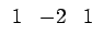$\displaystyle \begin{array}{ccc} 1 & -2 & 1\end{array}$