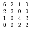 $\displaystyle \begin{array}{cccc} 6 & 2 & 1 & 0\\  2 & 2 & 0 & 0\\  1 & 0 & 4 & 2\\  0 & 0 & 2 & 2\end{array}$