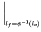 $\displaystyle \left.\vphantom{\frac{hist_{f}(l_{f})}{d\phi(l_{f})/dl_{f}}}\right\vert _{{l_{f}=\phi^{-1}(l_{o})}}^{}$